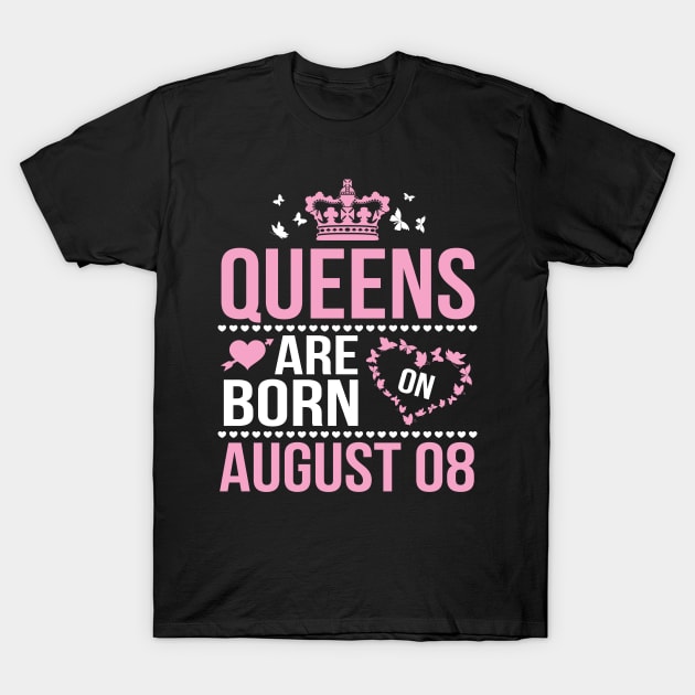 Queens Are Born On August 08 Happy Birthday To Me You Nana Mommy Aunt Sister Wife Daughter Niece T-Shirt by DainaMotteut